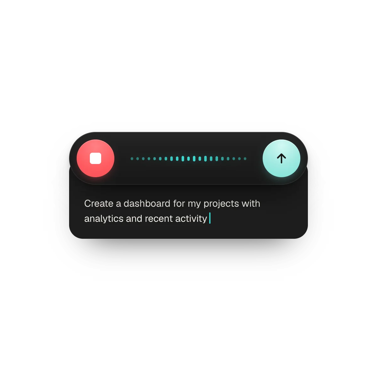 A dark pill with a red stop button, a teal waveform and a send button, over a card with a sentence being transcribed